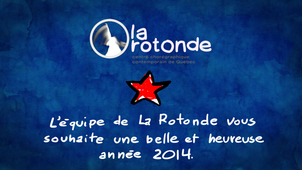 L’équipe de La Rotonde vous souhaite une belle et heureuse année 2014!