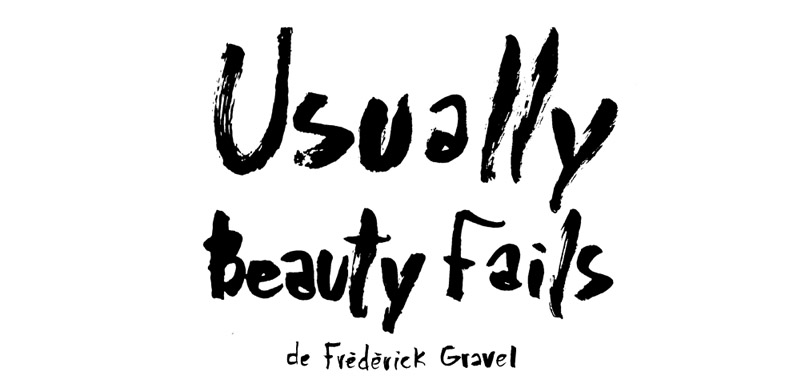 Usually Beauty Fails, en croquis – Francis Desharnais